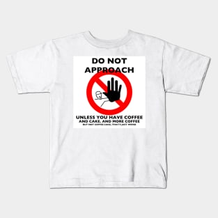 Do Not Approach, Unless You Have Coffee Kids T-Shirt